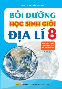 BỒI DƯỠNG HỌC SINH GIỎI ĐỊA LÍ LỚP 8 (Biên soạn theo chương trình GDPT mới) - Sách tái bản lần 1